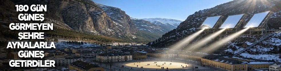 180 gün güneş görmeyen şehre aynalarla güneş getirdiler