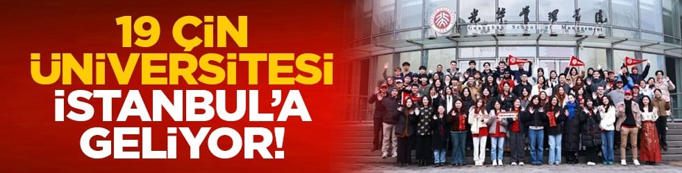 19 Çin üniversitesi İstanbul’a geliyor!