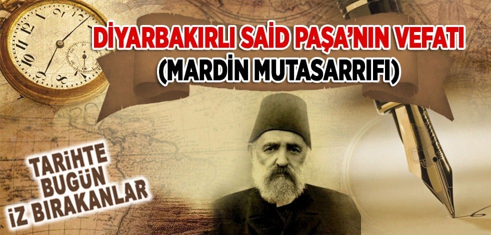 19 Eylül 1890: Diyarbakırlı Said Paşa'nın vefatı (Mardin Mutasarrıfı)
