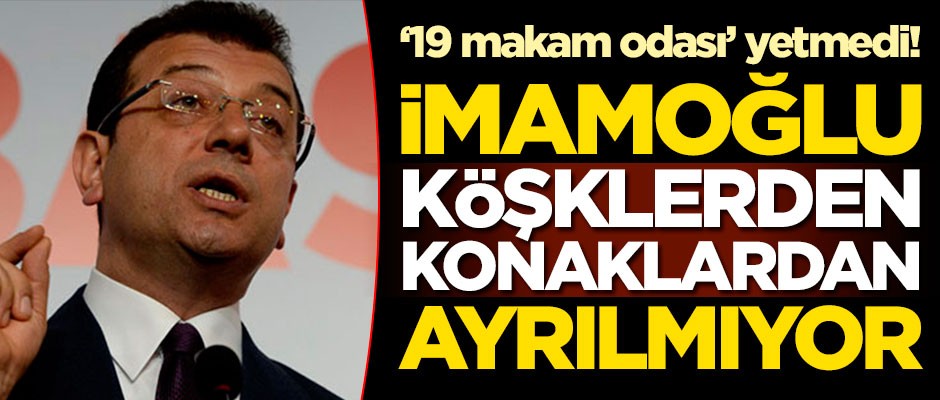 '19 makam odası' yetmedi! Ekrem İmamoğlu köşklerden konaklardan ayrılmıyor