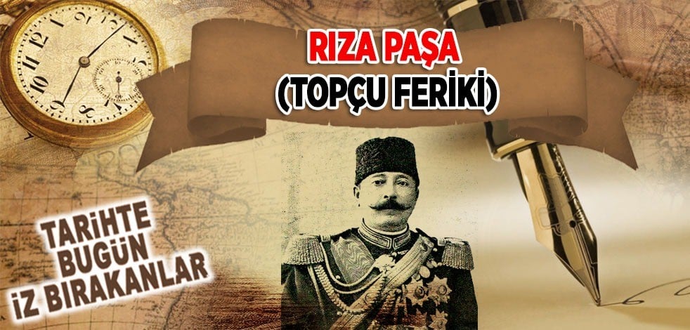 19 Mayıs 1921: Topçu Feriki Rıza Paşa'nın vefatı