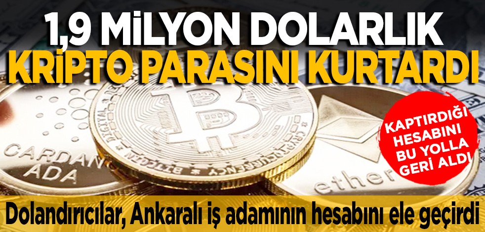 1,9 milyon dolarlık kripto parasını kurtardı... Kaptırdığı hesabını bu yolla geri aldı... Dolandırıcılar, Ankaralı iş adamının hesabını ele geçirdi
