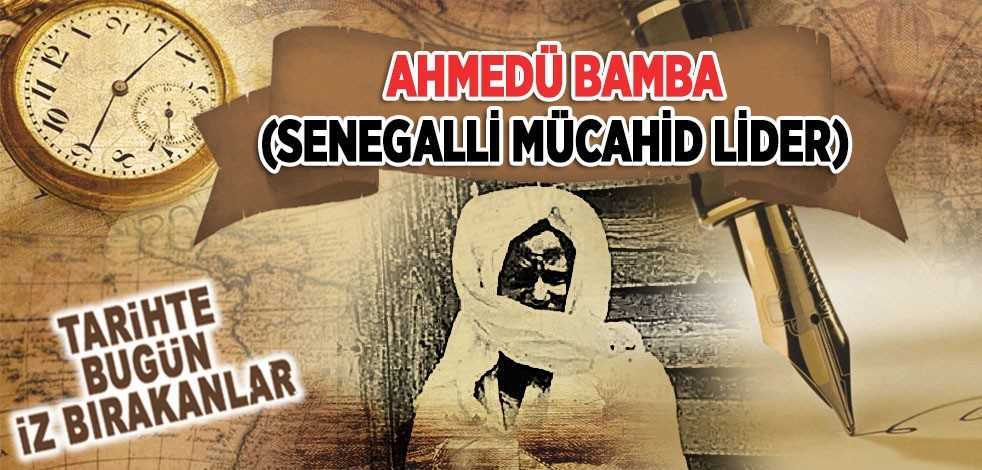 19 Temmuz 1927: Senegalli Mücahid Lider Ahmedü Bamba'nın vefatı