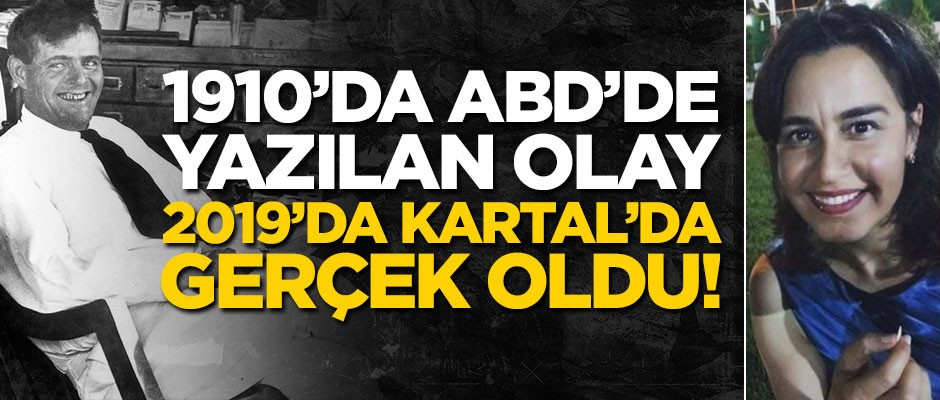 1910'da ABD'de yazılan olay 2019'da İstanbul, Kartal'da gerçek oldu!