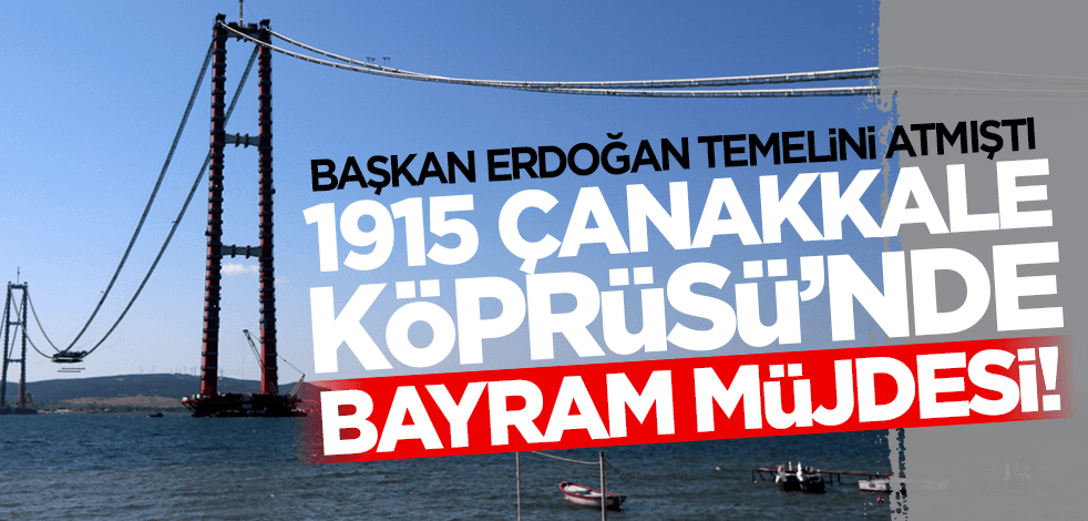 1915 Çanakkale Köprüsü'nde bayram müjdesi! İlk mega tabliye montajı gerçekleştirildi