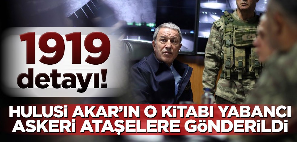 1919 detayı! Hulusi Akar’ın o kitabı yabancı askeri ataşelere gönderildi