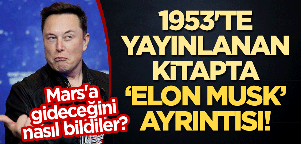1953'te yayınlanan kitapta "Elon Musk" ayrıntısı! Mars'a gideceğini nasıl bildiler?