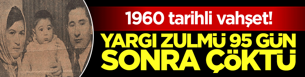 1960 Moda cinayetinin kan donduran gerçeği: Yargı zulmü 95 gün sonra çöktü