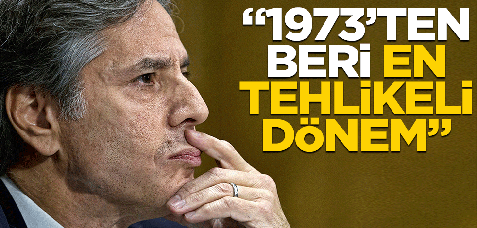 "1973'ten bu yana en tehlikeli dönemi yaşıyoruz"