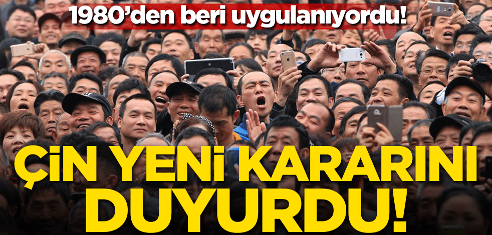 1980'den beri uygulanıyordu! Çin yeni kararını duyurdu
