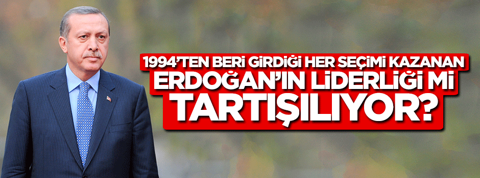1994'den beri girdiği her seçimi kazanan Erdoğan'ın liderliği mi tartışılıyor?