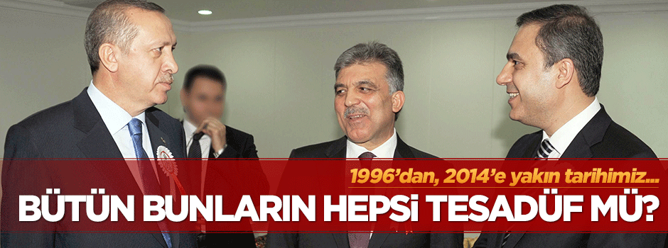 Hasan Karakaya: 1996’dan, 2014’e yakın tarihimiz... Bütün bunlar tesadüf mü?