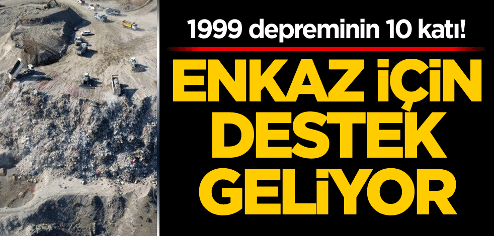 1999 depreminin 10 katı! Enkaz için destek geliyor