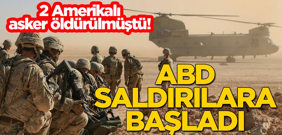 2 Amerikalı asker öldürülmüştü! ABD saldırılara başladı