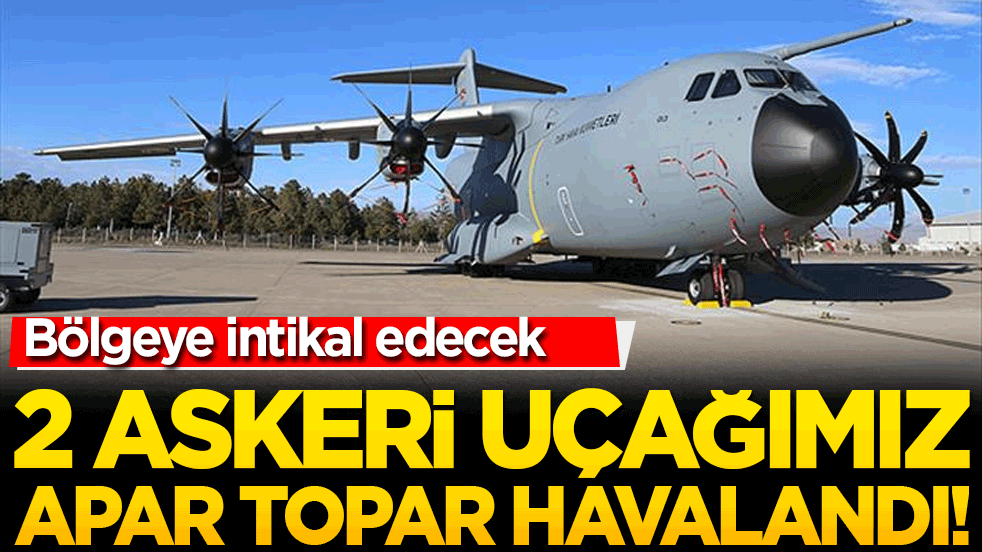 2 askeri uçağımız apar topar havalandı! Bölgeye intikal edecek