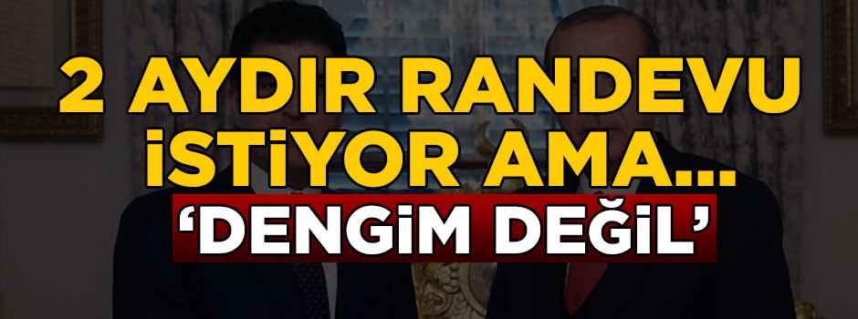 2 aydır Erdoğan'dan randevu istiyor ama...