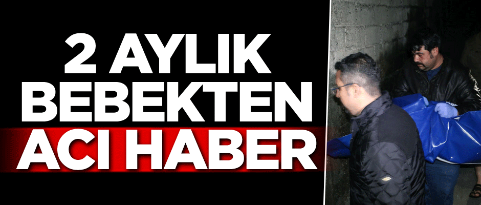 2 aylık bebekten acı haber