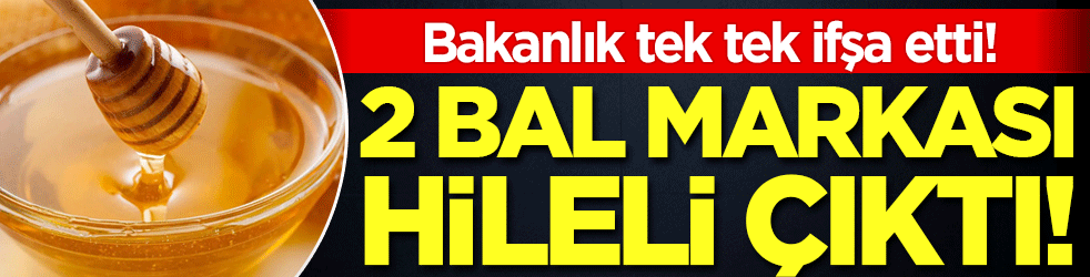 2 bal markası hileli çıktı! Bakanlık isimleri tek tek ifşa etti!