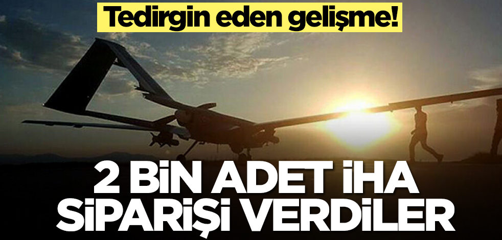 2 bin adet insansız hava aracı siparişi verdiler! Evet yanlış duymadınız, tamı tamına 2 bin adet
