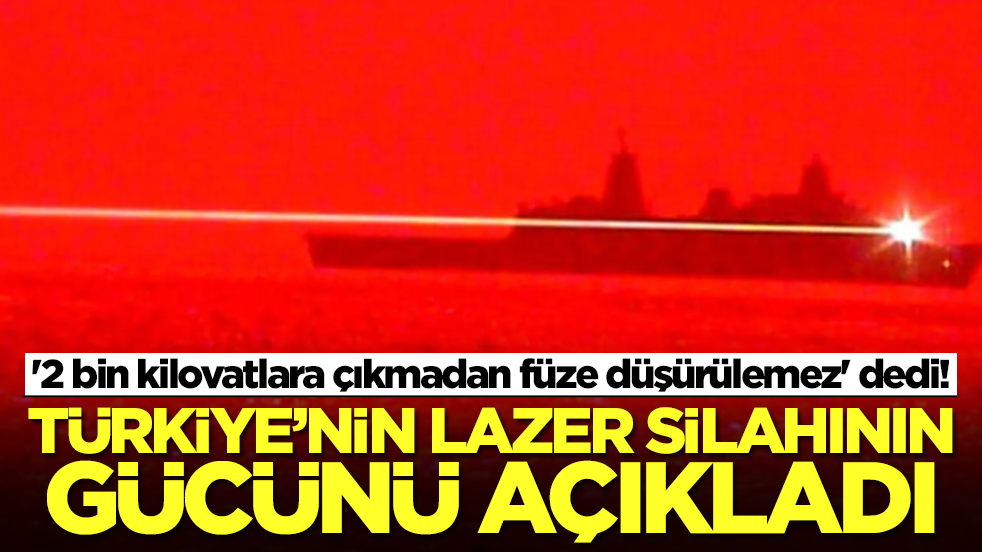  '2 bin kilovatlara çıkmadan füze düşürülemez' dedi! Türkiye'nin lazer silahının gücünü açıkladı