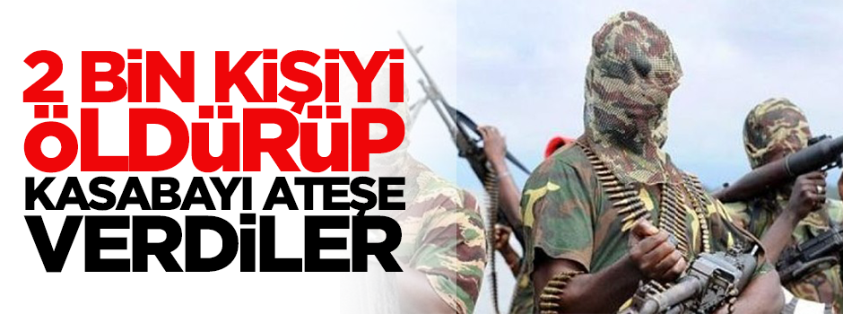 2 bin kişiyi öldürüp kasabayı ateşe verdiler