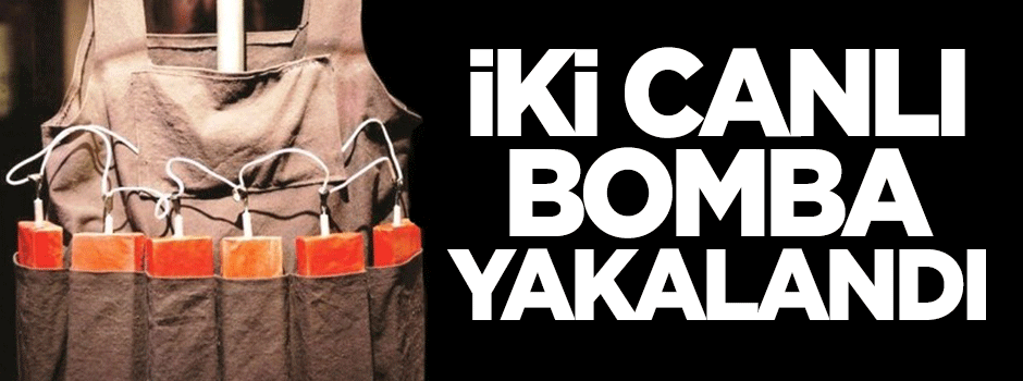 2 canlı bomba yakalandı