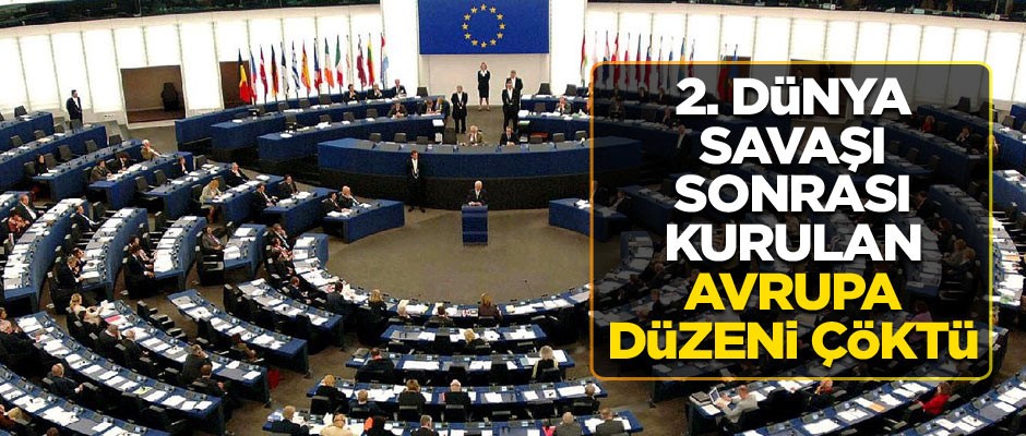 2. Dünya Savaşı sonrası kurulan Avrupa düzeni çöktü