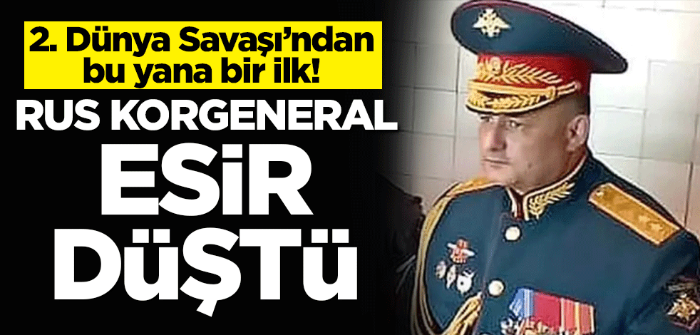 2. Dünya Savaşı’ndan bu yana bir ilk! Rus korgeneral esir düştü