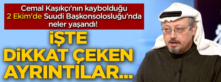 2 Ekim'de Suudi Arabistan Başkonsolosluğu'nda neler yaşandı! İşte tüm ayrıntılar...