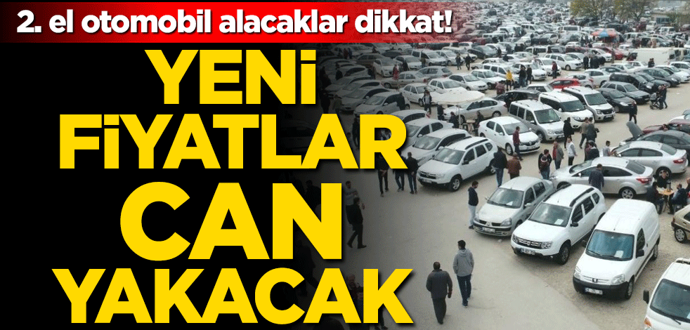 2. el otomobil alacaklar dikkat! Bu fiyatlar can yakacak