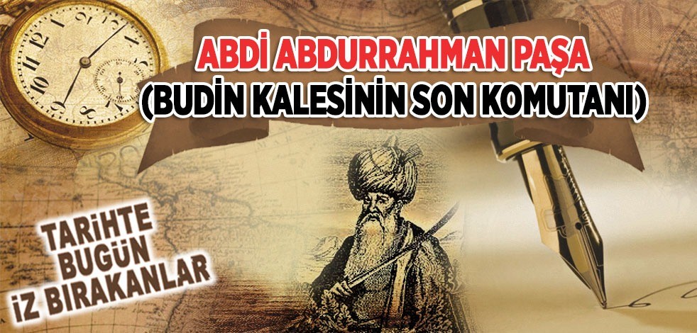 2 Eylül 1686: Budin Kalesi'nin Son Komutanı Abdi Abdurrahman Paşa'nın şehit düşmesi