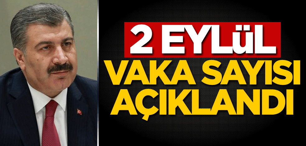 2 Eylül vaka sayısı açıklandı