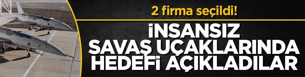 2 firma seçildi! İnsansız savaş uçaklarında hedefi açıkladılar