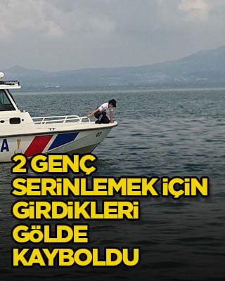 2 genç serinlemek için girdikleri gölde kayboldu