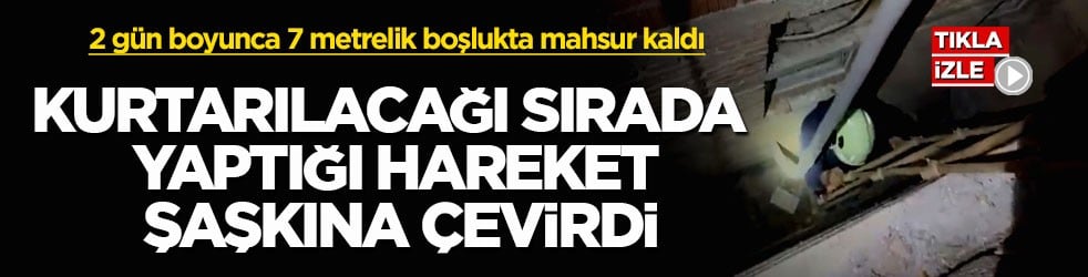 2 gün boyunca 7 metrelik boşlukta mahsur kaldı! Kurtarılacağı sırada yaptığı hareket şaşkına çevirdi