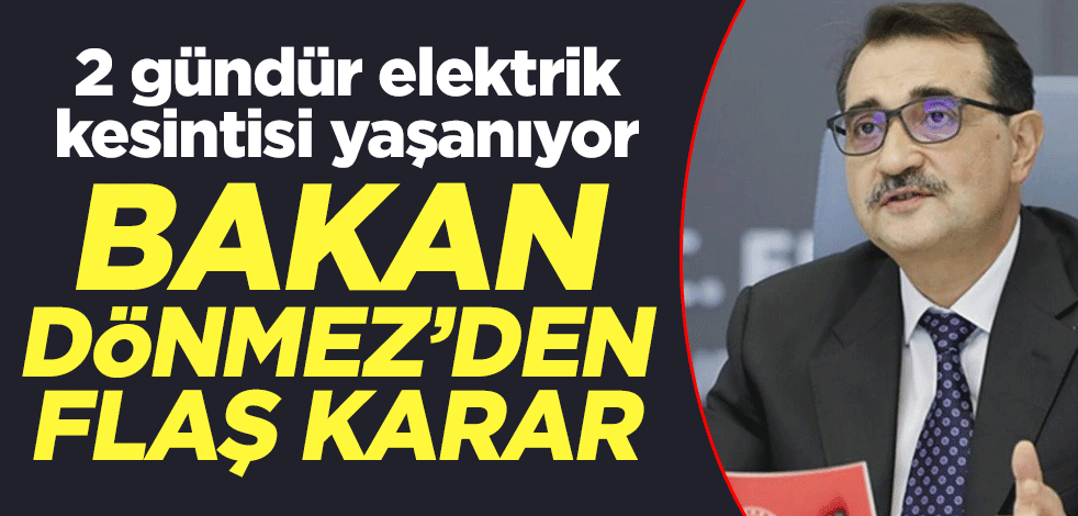 2 gündür elektrik kesintisi yaşanıyor! Bakan Dönmez'den flaş karar