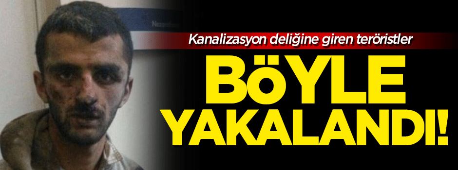 2 gündür rögarda saklanan teröristler yakalandı