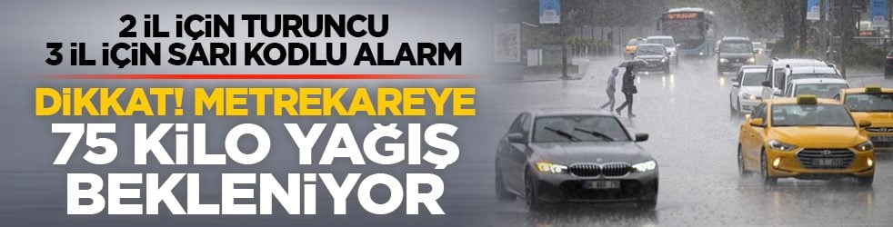 2 il için turuncu, 3 il için sarı kodlu alarm: Dikkat! Metrekareye 75 kilo yağış bekleniyor