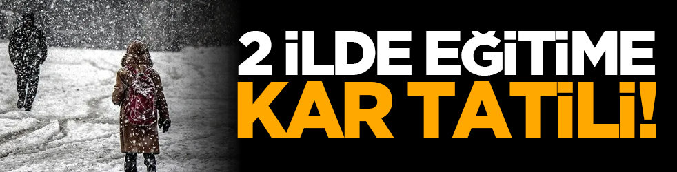 2 ilde eğitime kar tatili!