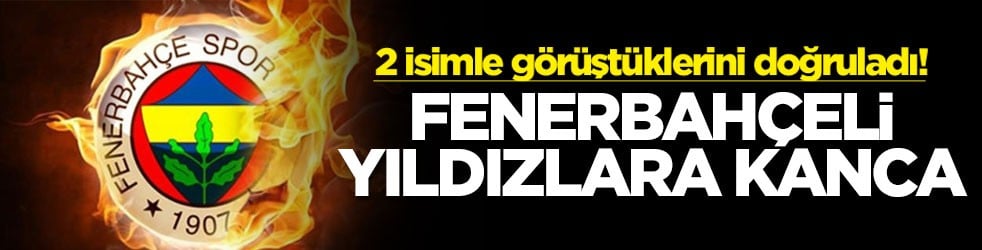 2 isimle görüştüklerini doğruladı! Fenerbahçeli yıldızlara kanca