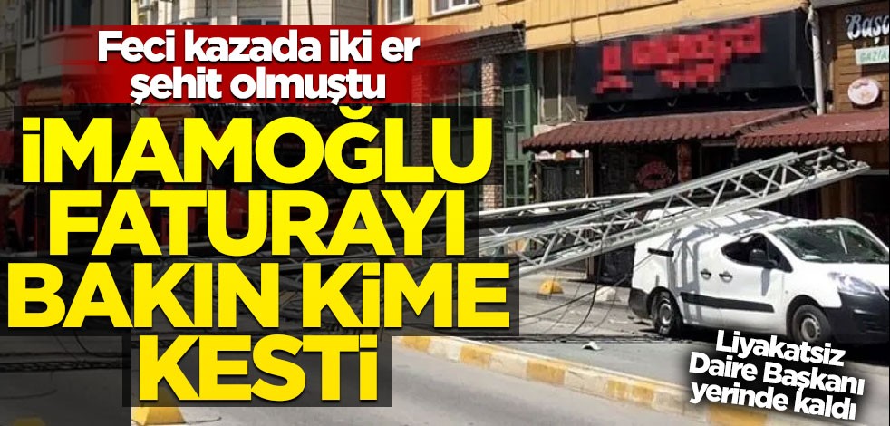 2 itfaiye eri şehit olmuştu... İmamoğlu faturayı bakın kime kesti!