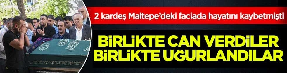 2 kardeş Maltepe’deki faciada hayatını kaybetmişti: Birlikte can verdiler birlikte uğurlandılar