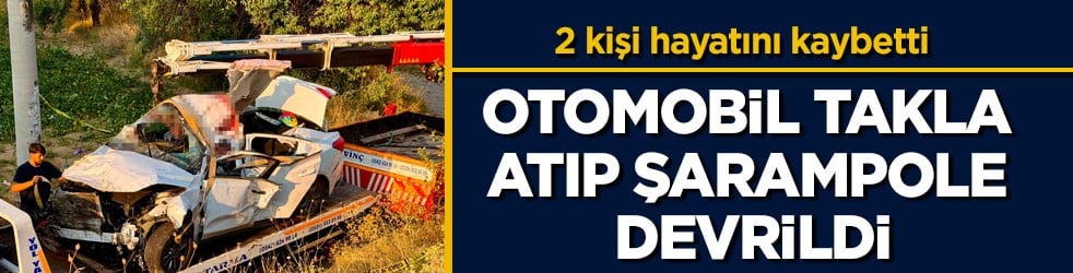 2 kişi hayatını kaybetti! Otomobil takla atıp şarampole devrildi