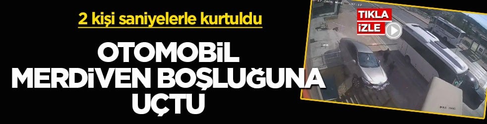 2 kişi saniyelerle kurtuldu! Otomobil merdiven boşluğuna uçtu