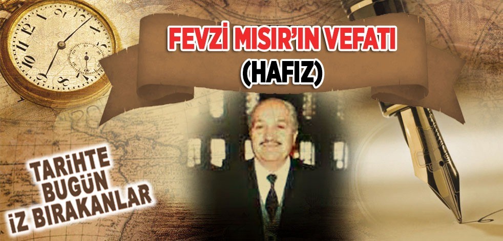 2 Mayıs 2015: Fevzi Mısır'ın vefatı (Hâfız)