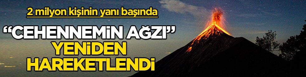 2 milyon kişinin yanı başında! "Cehennemin Ağzı" yeniden hareketlendi