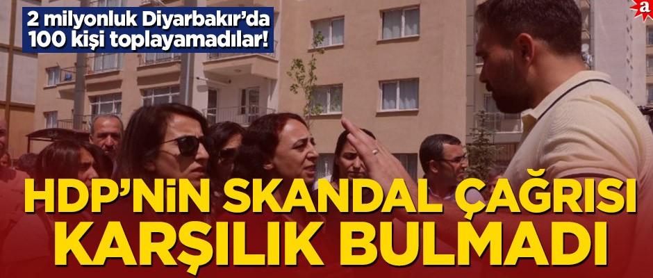 2 milyonluk Diyarbakır'da 100 kişi toplayamadılar! HDP’nin skandal çağrısı karşılık bulmadı