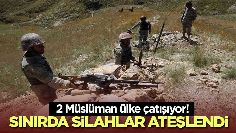 2 Müslüman ülke çatışıyor! Sınırda silahlar ateşlendi