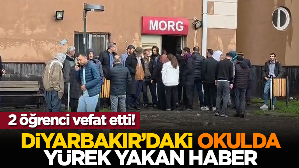 2 öğrenci vefat etti! Diyarbakır’daki okulda yürek yakan haber