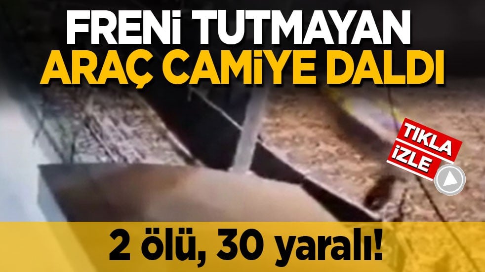 2 ölü, 30 yaralı! Freni tutmayan araç camiye daldı